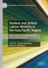 Student and Skilled Labour Mobility in the Asia Pacific Region : Reflecting the Emerging Fourth Industrial Revolution - Book