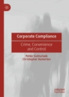 Corporate Compliance : Crime, Convenience and Control - Book