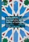 Antisemitism, Islamophobia and the Politics of Definition - Book