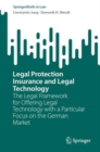 Legal Protection Insurance and Legal Technology : The Legal Framework for Offering Legal Technology with a Particular Focus on the German Market - Book