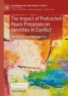 The Impact of Protracted Peace Processes on Identities in Conflict : The Case of Israel and Palestine - Book