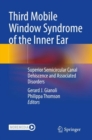 Third Mobile Window Syndrome of the Inner Ear : Superior Semicircular Canal Dehiscence and Associated Disorders - Book