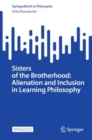 Sisters of the Brotherhood: Alienation and Inclusion in Learning Philosophy - Book