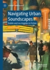 Navigating Urban Soundscapes : Dublin and Los Angeles in Fiction - Book
