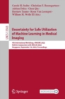 Uncertainty for Safe Utilization of Machine Learning in Medical Imaging : 4th International Workshop, UNSURE 2022, Held in Conjunction with MICCAI 2022, Singapore, September 18, 2022, Proceedings - Book