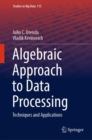 Algebraic Approach to Data Processing : Techniques and Applications - Book