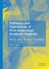 Pathways and Experiences of First-Generation Graduate Students : Wary and Weary Travelers - Book