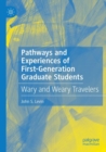 Pathways and Experiences of First-Generation Graduate Students : Wary and Weary Travelers - Book