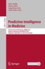 Predictive Intelligence in Medicine : 5th International Workshop, PRIME 2022, Held in Conjunction with MICCAI 2022, Singapore, September 22, 2022, Proceedings - eBook