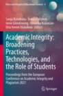 Academic Integrity: Broadening Practices, Technologies, and the Role of Students : Proceedings from the European Conference on Academic Integrity and Plagiarism 2021 - Book