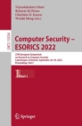 Computer Security - ESORICS 2022 : 27th European Symposium on Research in Computer Security, Copenhagen, Denmark, September 26-30, 2022, Proceedings, Part I - Book