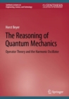 The Reasoning of Quantum Mechanics : Operator Theory and the Harmonic Oscillator - eBook