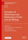 Narratives of Motherhood and Mothering in Fiction and Life Writing - Book