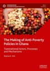 The Making of Anti-Poverty Policies in Ghana : Transnational Actors, Processes and Mechanisms - eBook