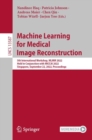 Machine Learning for Medical Image Reconstruction : 5th International Workshop, MLMIR 2022, Held in Conjunction with MICCAI 2022, Singapore, September 22, 2022, Proceedings - Book