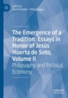 The Emergence of a Tradition: Essays in Honor of Jesus Huerta de Soto, Volume II : Philosophy and Political Economy - Book