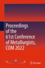 Proceedings of the 61st Conference of Metallurgists, COM 2022 - Book