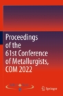 Proceedings of the 61st Conference of Metallurgists, COM 2022 - Book
