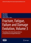 Fracture, Fatigue, Failure and Damage Evolution, Volume 3 : Proceedings of the 2022 Annual Conference on Experimental and Applied Mechanics - Book