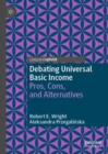 Debating Universal Basic Income : Pros, Cons, and Alternatives - eBook