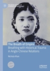 The Breath of Empire : Breathing with Historical Trauma in Anglo-Chinese Relations - Book