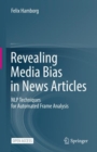 Revealing Media Bias in News Articles : NLP Techniques for Automated Frame Analysis - Book