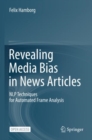 Revealing Media Bias in News Articles : NLP Techniques for Automated Frame Analysis - Book