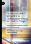 Pan-Slavism and Slavophilia in Contemporary Central and Eastern Europe : Origins, Manifestations and Functions - eBook