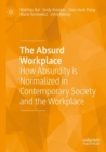 The Absurd Workplace : How Absurdity is Normalized in Contemporary Society and the Workplace - Book