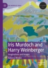 Iris Murdoch and Harry Weinberger : Imaginations and Images - Book