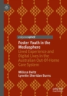 Foster Youth in the Mediasphere : Lived Experience and Digital Lives in the Australian Out-Of-Home Care System - Book