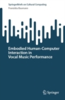 Embodied Human–Computer Interaction in Vocal Music Performance - Book
