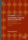 Social Media, Truth and the Care of the Self : On the Digital Technologies of the Subject - Book