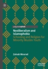 Neoliberalism and Islamophobia : Schooling and Religion for Minority Muslim Youth - Book