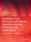 Variability of Late Pleistocene and Holocene Microlithic Industries in Northern and Eastern Africa : Recent Interpretations and Perspectives - Book