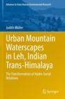 Urban Mountain Waterscapes in Leh, Indian Trans-Himalaya : The Transformation of Hydro-Social Relations - Book