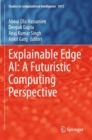 Explainable Edge AI: A Futuristic Computing Perspective - Book