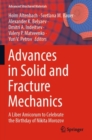 Advances in Solid and Fracture Mechanics : A Liber Amicorum to Celebrate the Birthday of Nikita Morozov - Book