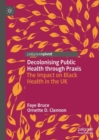 Decolonising Public Health through Praxis : The Impact on Black Health in the UK - Book