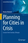 Planning for Cities in Crisis : Lessons from Gondar, Ethiopia - Book