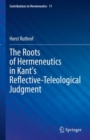 The Roots of Hermeneutics in Kant's Reflective-Teleological Judgment - eBook