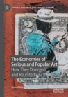 The Economies of Serious and Popular Art : How They Diverged and Reunited - Book