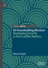 EU Peacebuilding Missions : Developing Security in Post-conflict Nations - eBook