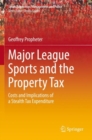 Major League Sports and the Property Tax : Costs and Implications of a Stealth Tax Expenditure - Book