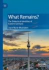 What Remains? : The Dialectical Identities of Eastern Germans - Book