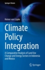 Climate Policy Integration : A Comparative Analysis of Land Use Change and Energy Sectors in Indonesia and Mexico - eBook