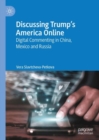 Discussing Trump's America Online : Digital Commenting in China, Mexico and Russia - eBook