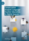 Conversation Analytic Language Teacher Education in Digital Spaces - eBook