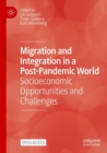 Migration and Integration in a Post-Pandemic World : Socioeconomic Opportunities and Challenges - Book