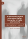 Academic Writing and Information Literacy Instruction in Digital Environments : A Complementary Approach - eBook